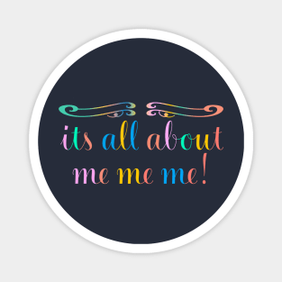 Its All About Me Me Me Funny Magnet